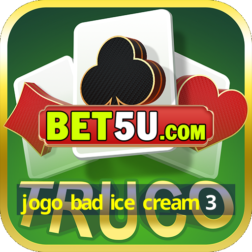 jogo bad ice cream 3